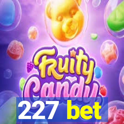 227 bet